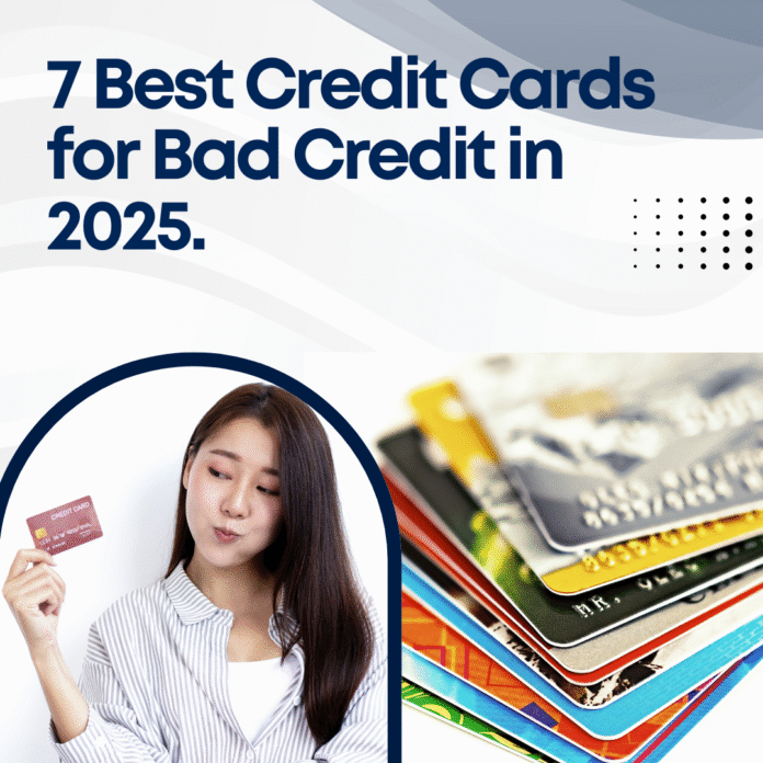7 Best Credit Cards for Bad Credit in 2025 Rebuild Your Score Fast