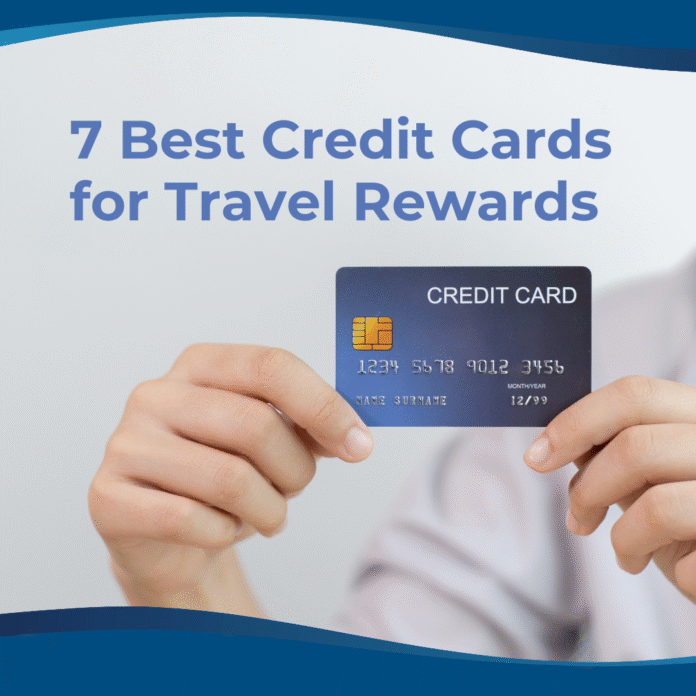 7 Best Credit Cards for Travel Rewards in 2025 Maximize Your Trips