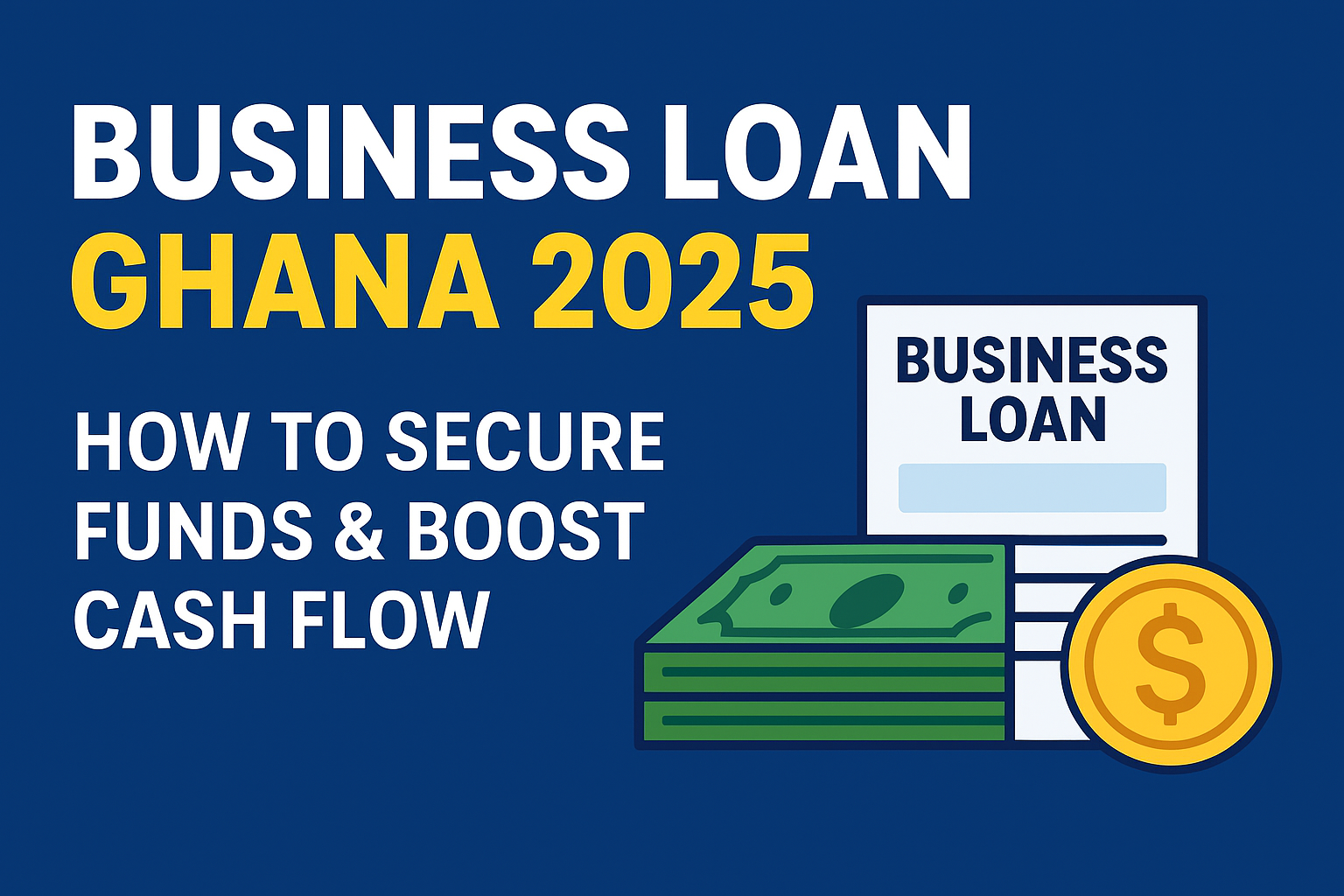 Business Loan Ghana 2025: How to Secure Funds & Boost Cash Flow